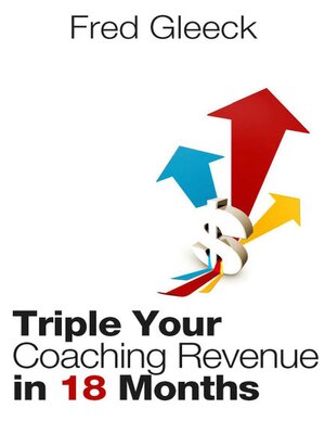 cover image of Triple Your Revenue as a Coach in 18 Months or Less
